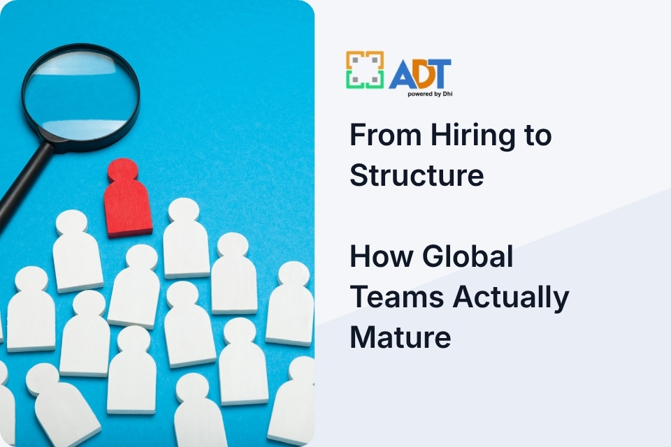 From Hiring to Structure: How Global Teams Actually Mature